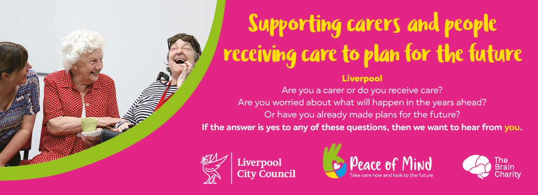 Supporting carers header image with the following text: Are you a Liverpool carer or do you receive care in Liverpool? Are you worried about what will happen in the years ahead? Or have you already made plans for the future? If the answer is yes to any of these questions, then we want to hear from you.