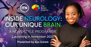 Inside Neurology: Our Unique Brain, a news-style programme from ITN in partnership with The Brain Charity, is launching in November 2023. It will be presented by Ayo Sokale.