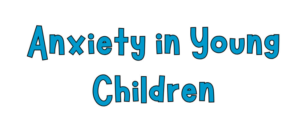Anxiety in Young Children