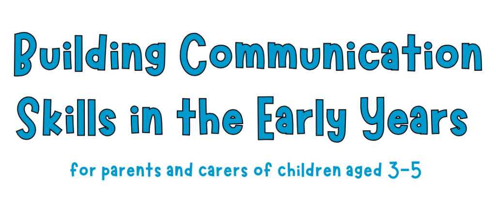 Building communication skills in the early years - Parents guide
