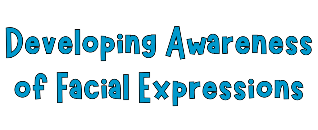 Developing Awareness of Facial Expressions